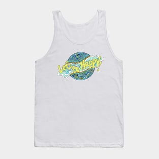 Let's be happy!  There is no reason to be  grumpy. Tank Top